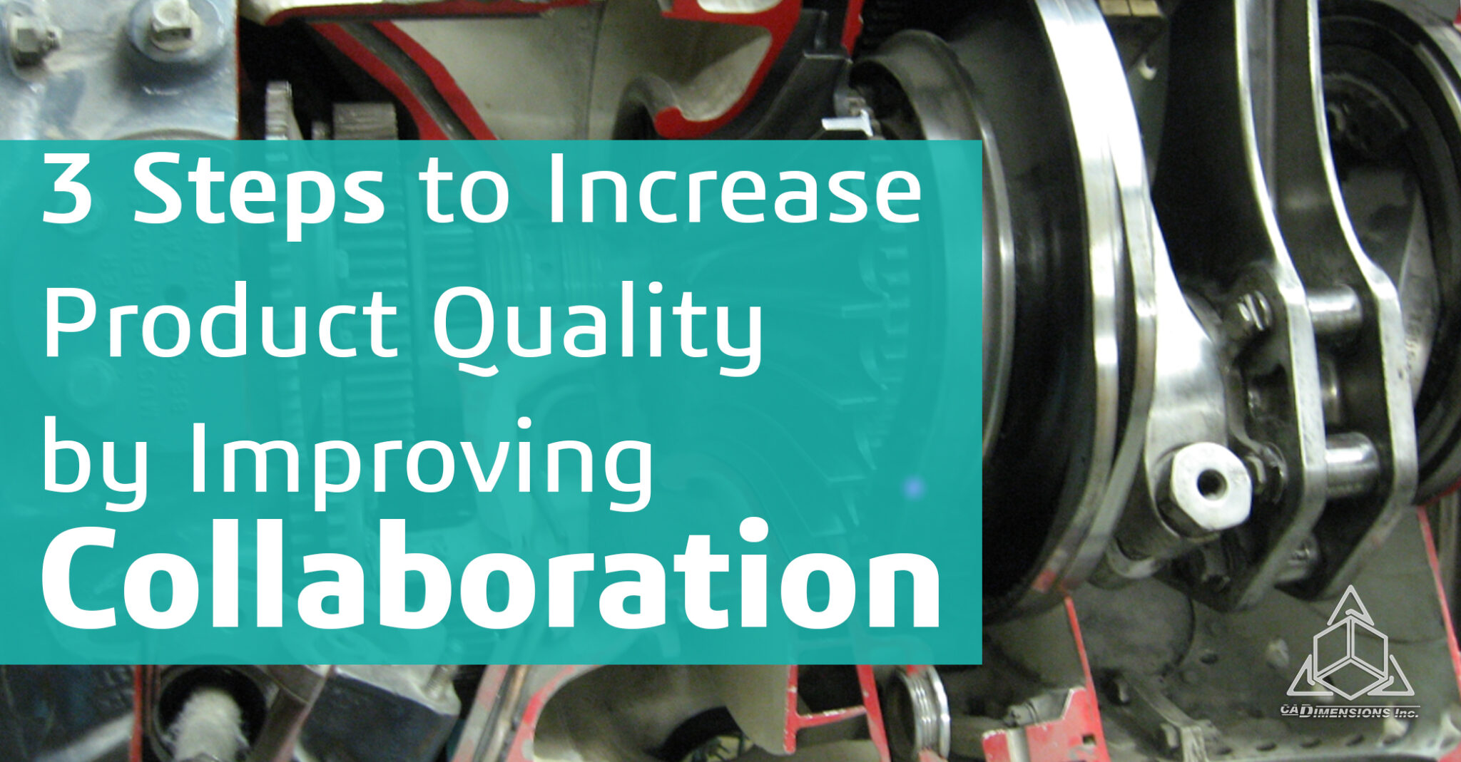 3 Steps to Increase Product Quality by Improving Collaboration CADimensions