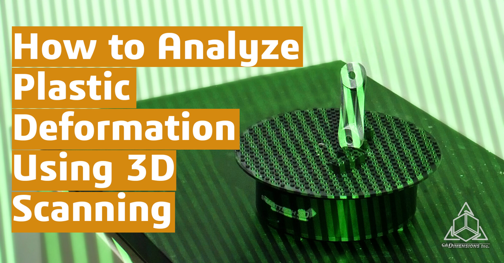How to Analyze Plastic Deformation Using 3D Scanning CADimensions Smarttech 3D Scanners