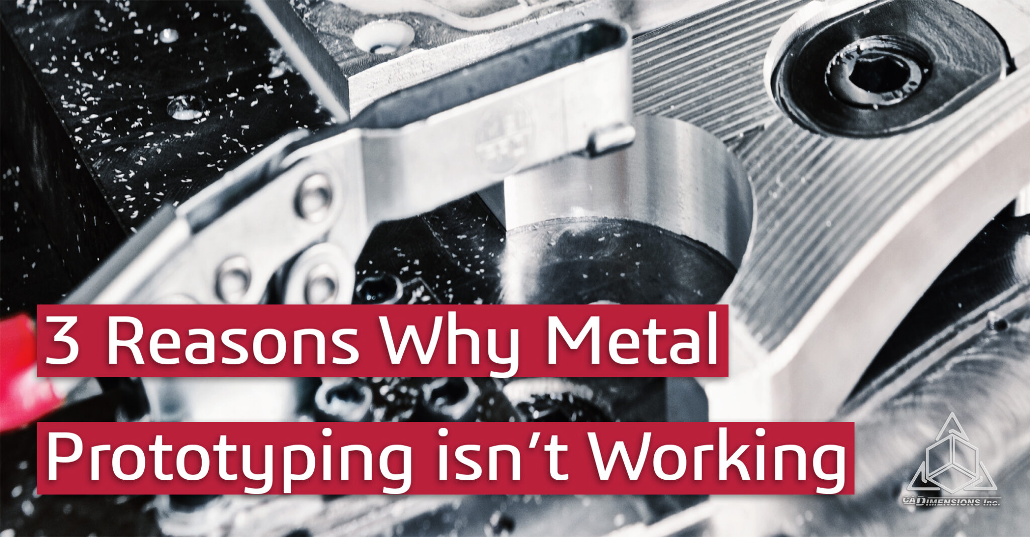 3 reasons metal prototyping today isn’t working - cadimensions - desktop metal - metal 3d printing