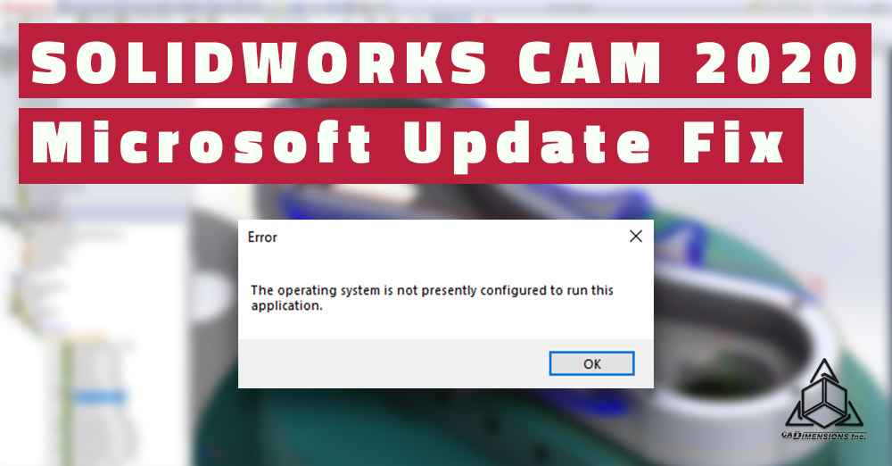 SOLIDWORKS CAM 2020 Microsoft Update Fix - Blog
