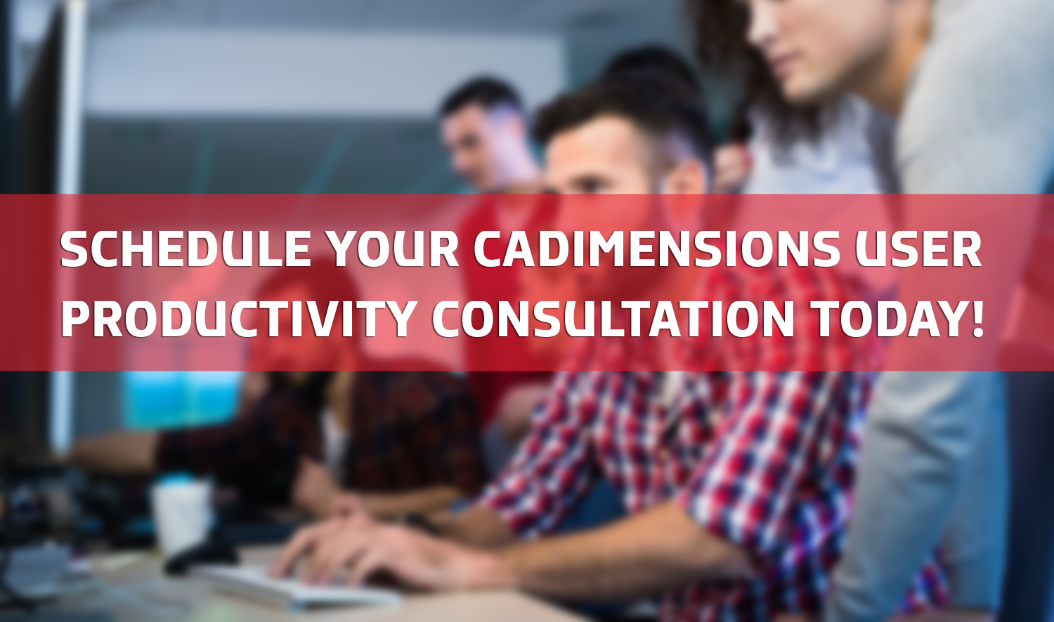 Schedule Your CADimensions User Productivity Consultation Today! 